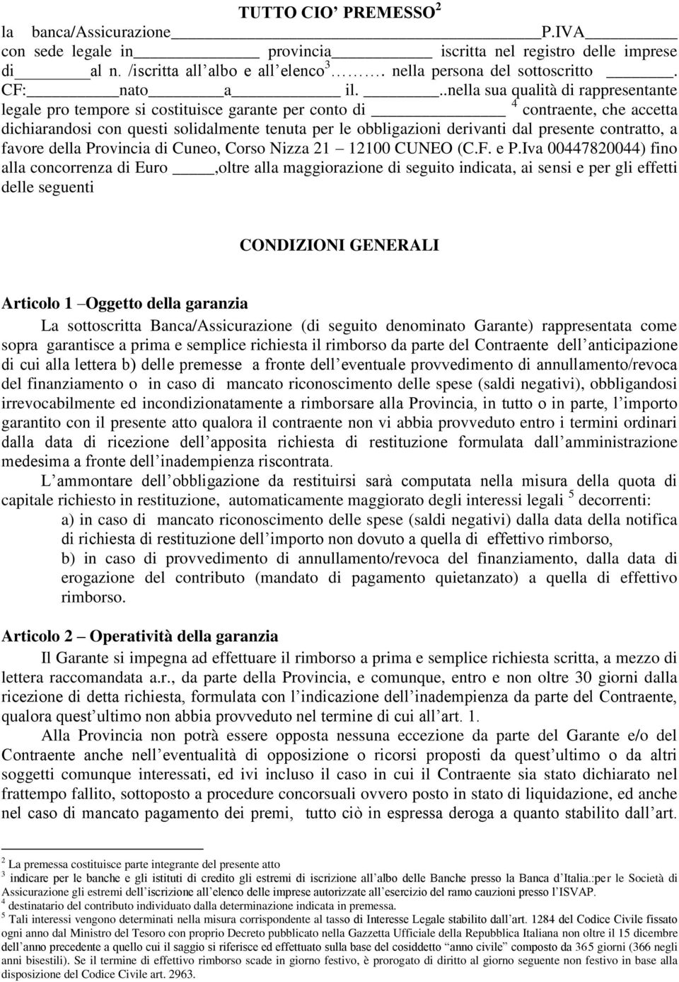 ..nella sua qualità di rappresentante legale pro tempore si costituisce garante per conto di 4 contraente, che accetta dichiarandosi con questi solidalmente tenuta per le obbligazioni derivanti dal