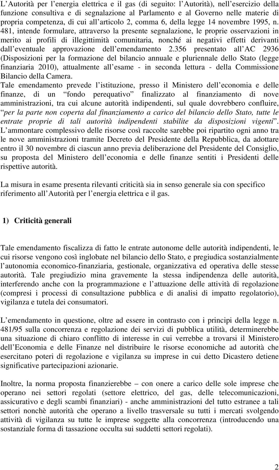 481, intende formulare, attraverso la presente segnalazione, le proprie osservazioni in merito ai profili di illegittimità comunitaria, nonché ai negativi effetti derivanti dall eventuale