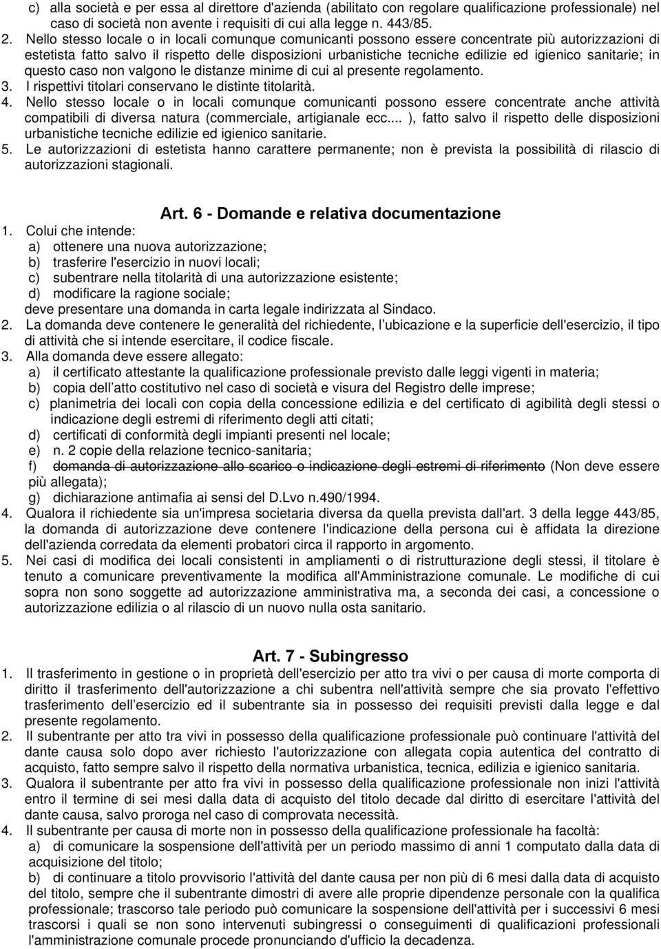 sanitarie; in questo caso non valgono le distanze minime di cui al presente regolamento. 3. I rispettivi titolari conservano le distinte titolarità. 4.