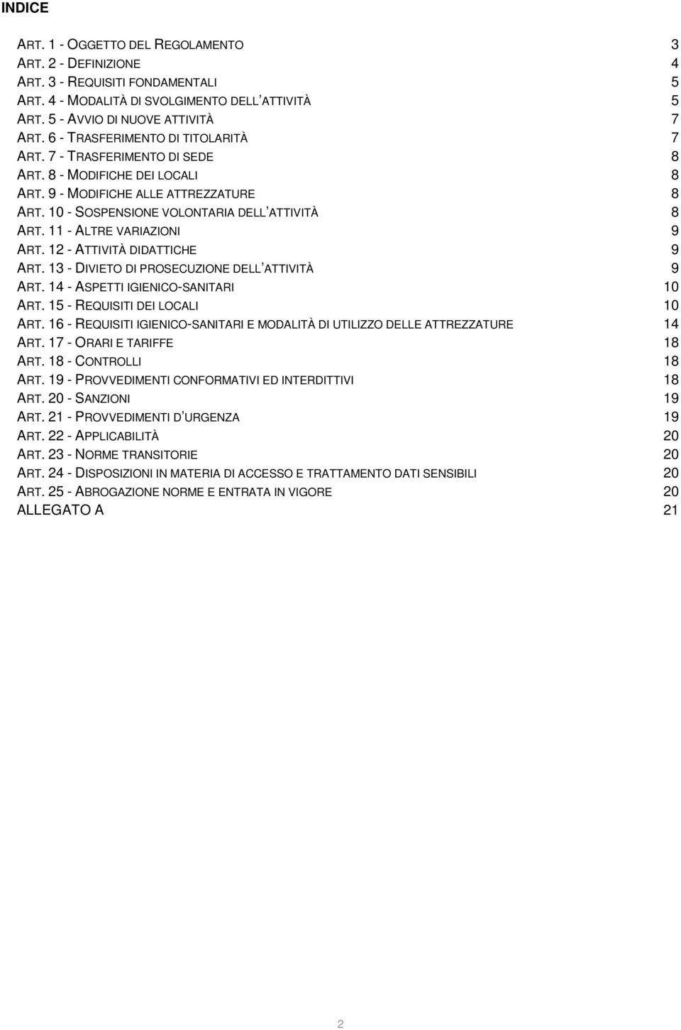 11 - ALTRE VARIAZIONI 9 ART. 12 - ATTIVITÀ DIDATTICHE 9 ART. 13 - DIVIETO DI PROSECUZIONE DELL ATTIVITÀ 9 ART. 14 - ASPETTI IGIENICO-SANITARI 10 ART. 15 - REQUISITI DEI LOCALI 10 ART.