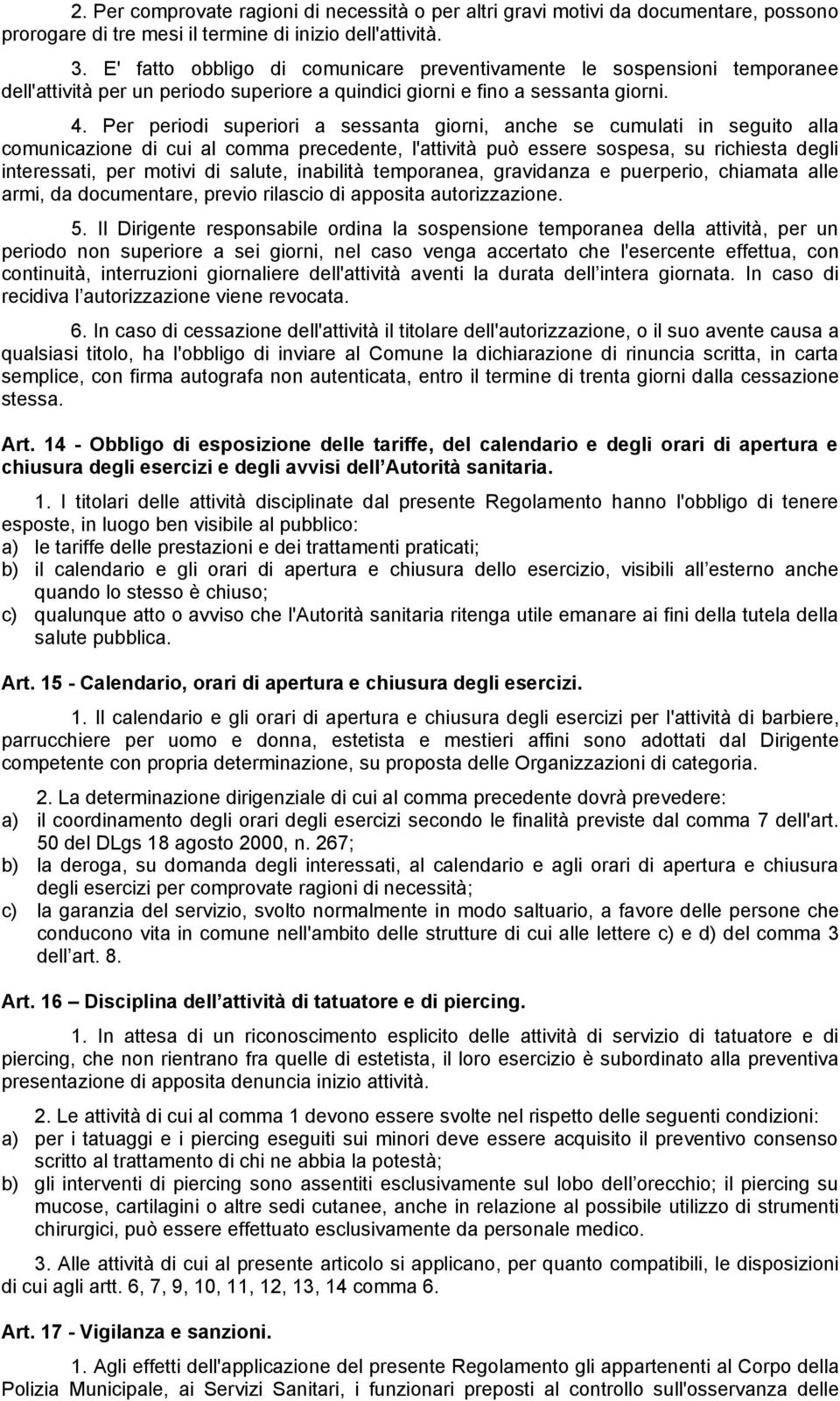 Per periodi superiori a sessanta giorni, anche se cumulati in seguito alla comunicazione di cui al comma precedente, l'attività può essere sospesa, su richiesta degli interessati, per motivi di