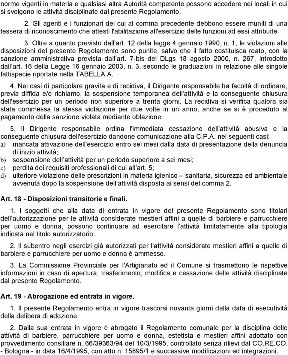 Oltre a quanto previsto dall'art. 12 della legge 4 gennaio 1990, n.