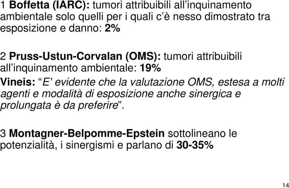 Vineis: E evidente che la valutazione OMS, estesa a molti agenti e modalità di esposizione anche sinergica e