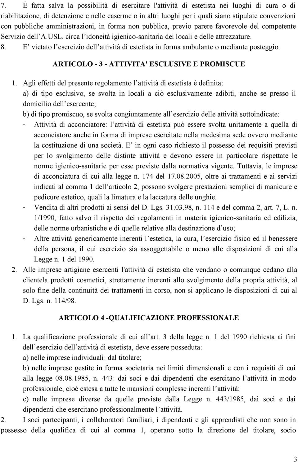 E vietato l esercizio dell attività di estetista in forma ambulante o mediante posteggio. ARTICOLO - 3 - ATTIVITA' ESCLUSIVE E PROMISCUE 1.