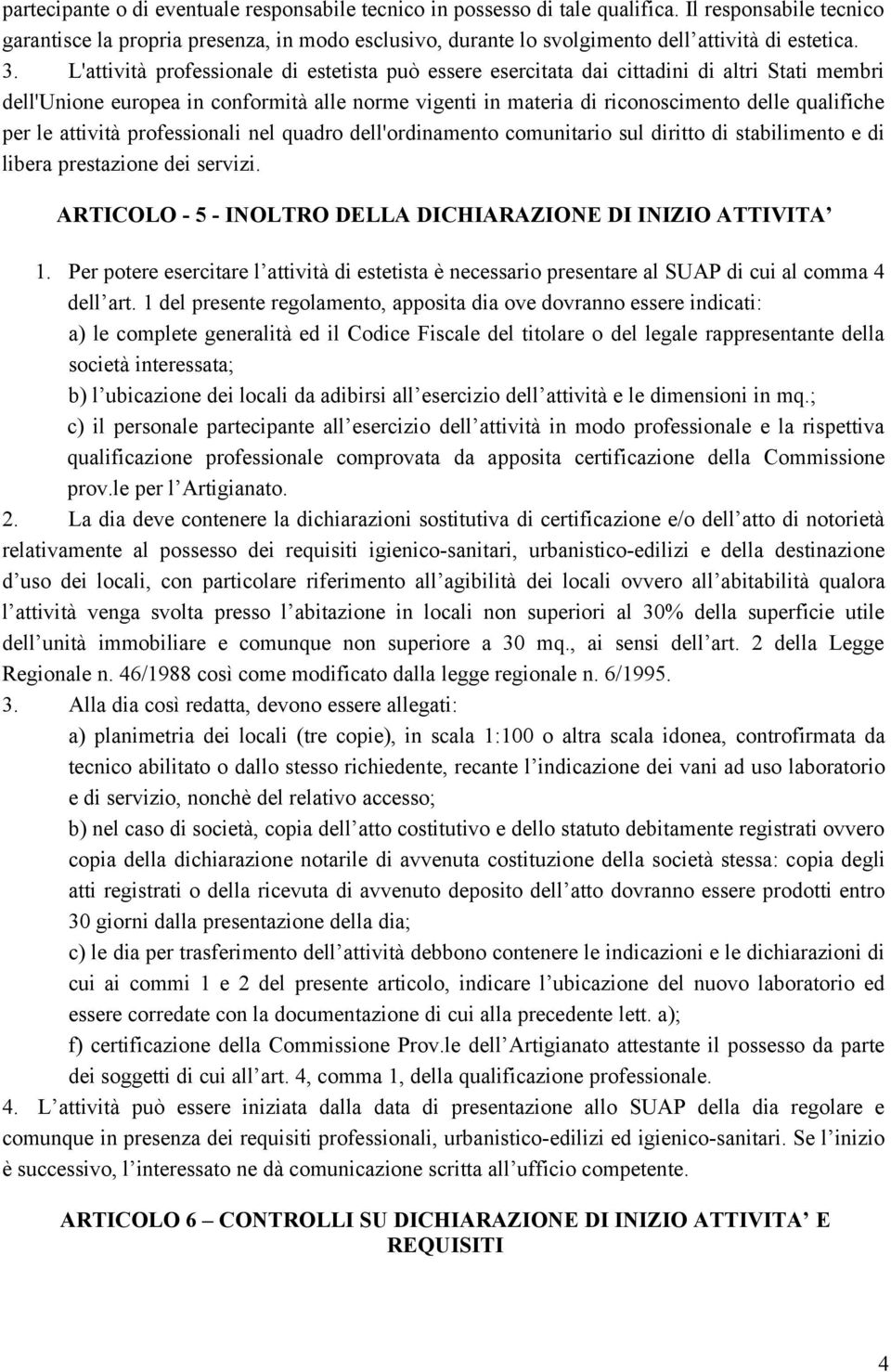 L'attività professionale di estetista può essere esercitata dai cittadini di altri Stati membri dell'unione europea in conformità alle norme vigenti in materia di riconoscimento delle qualifiche per