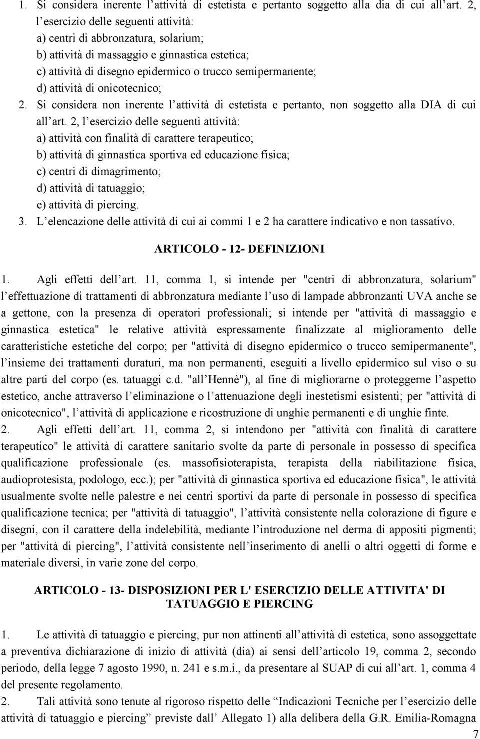 onicotecnico; 2. Si considera non inerente l attività di estetista e pertanto, non soggetto alla DIA di cui all art.