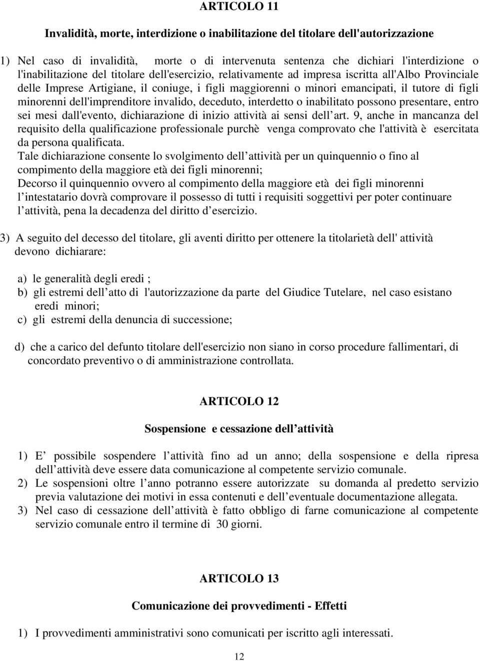 dell'imprenditore invalido, deceduto, interdetto o inabilitato possono presentare, entro sei mesi dall'evento, dichiarazione di inizio attività ai sensi dell art.