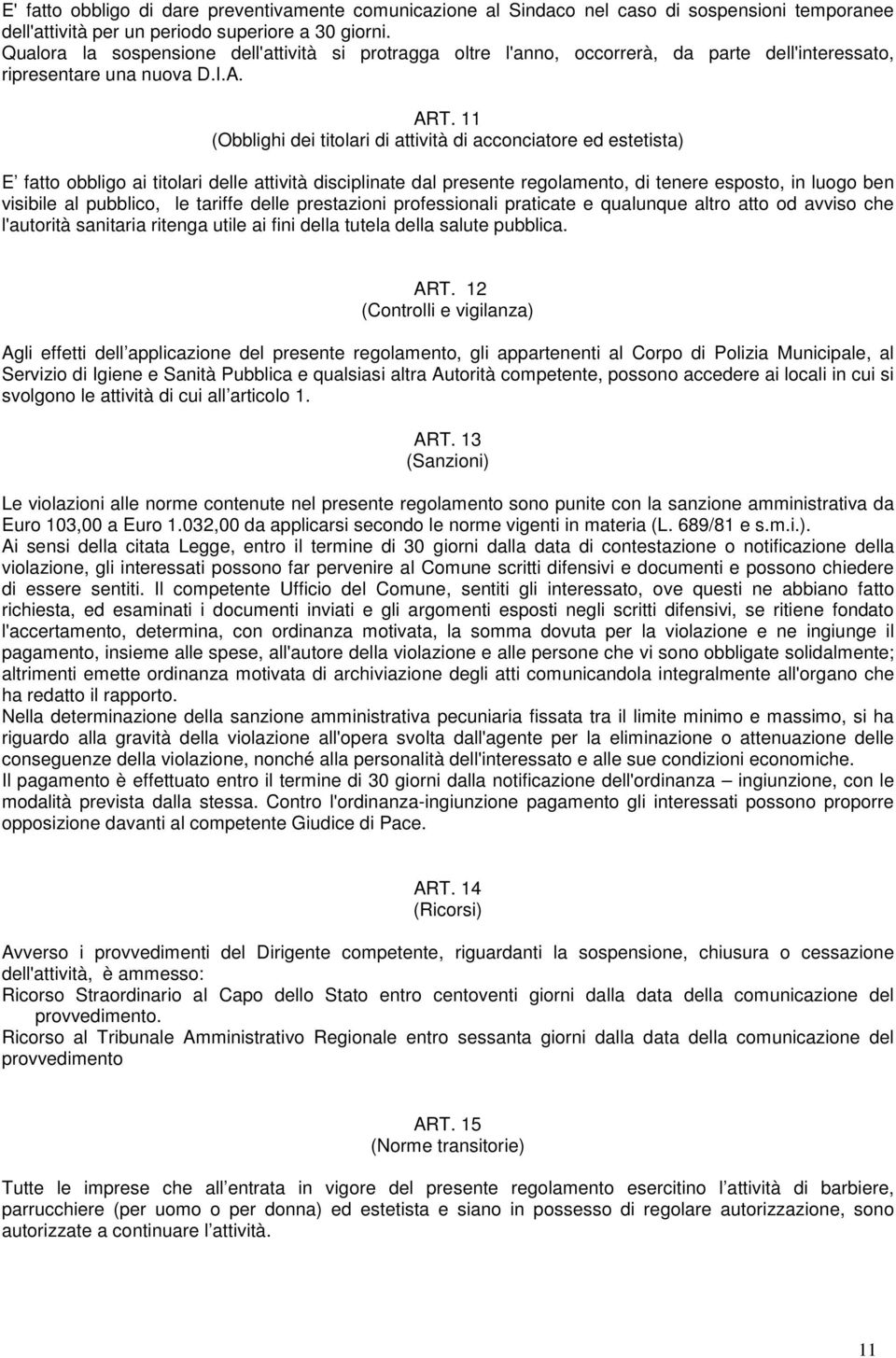 11 (Obblighi dei titolari di attività di acconciatore ed estetista) E fatto obbligo ai titolari delle attività disciplinate dal presente regolamento, di tenere esposto, in luogo ben visibile al