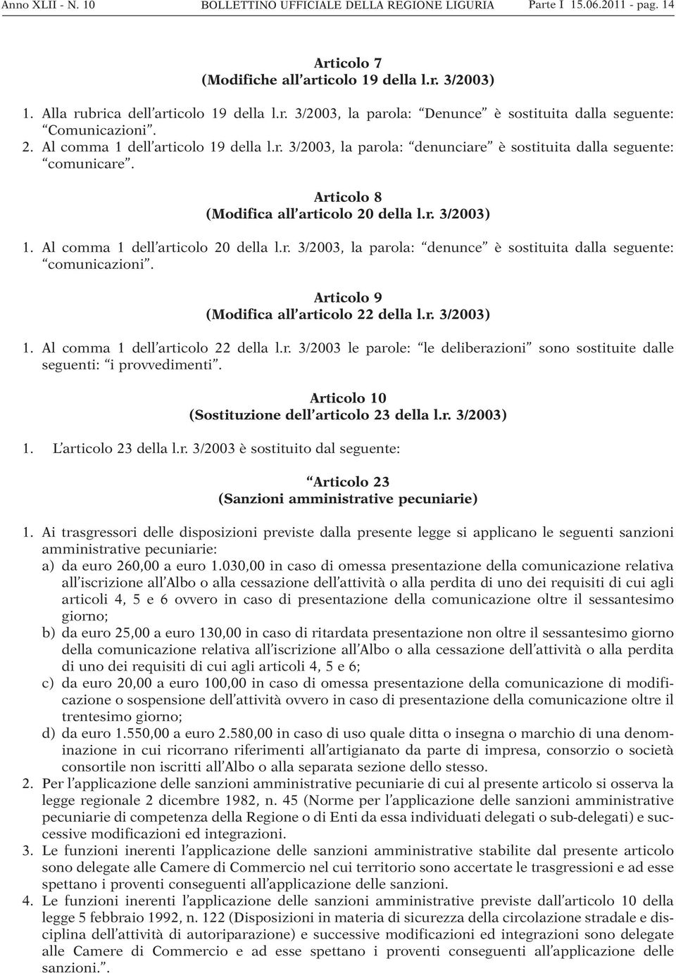 Al comma 1 dell articolo 20 della l.r. 3/2003, la parola: denunce è sostituita dalla seguente: comunicazioni. Articolo 9 (Modifica all articolo 22 della l.r. 3/2003) 1.