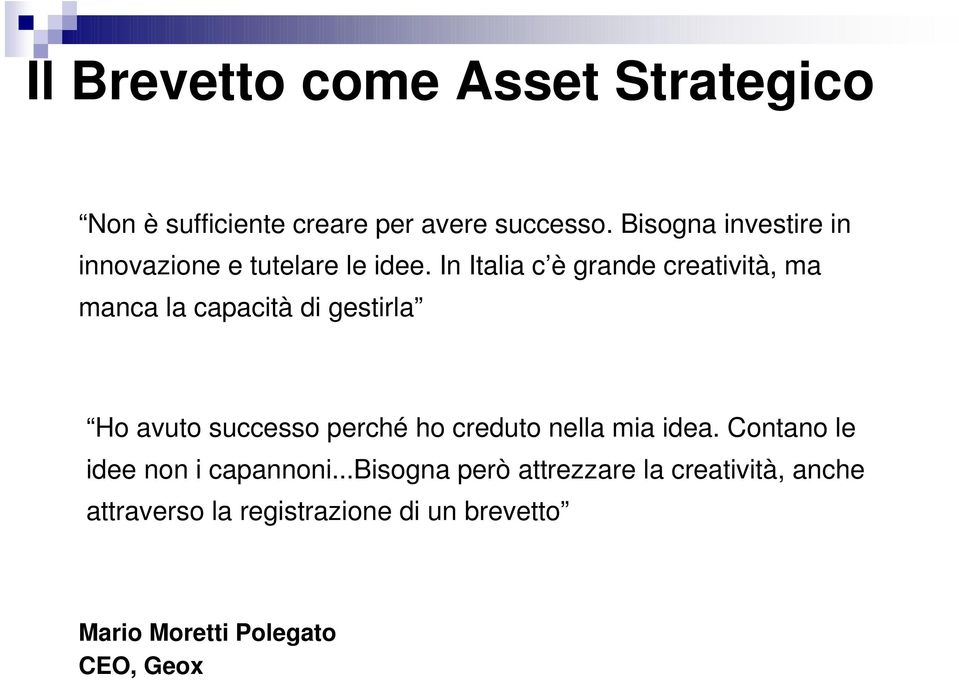 In Italia c è grande creatività, ma manca la capacità di gestirla Ho avuto successo perché ho