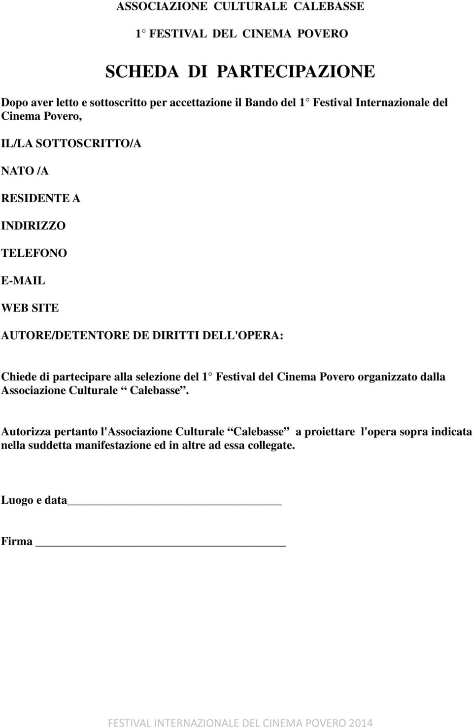 DELL'OPERA: Chiede di partecipare alla selezione del 1 Festival del Cinema Povero organizzato dalla Associazione Culturale Calebasse.