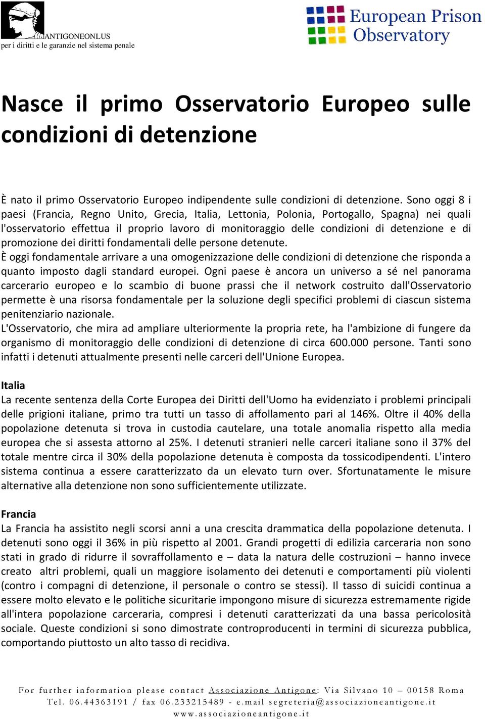 di promozione dei diritti fondamentali delle persone detenute. È oggi fondamentale arrivare a una omogenizzazione delle condizioni di detenzione che risponda a quanto imposto dagli standard europei.