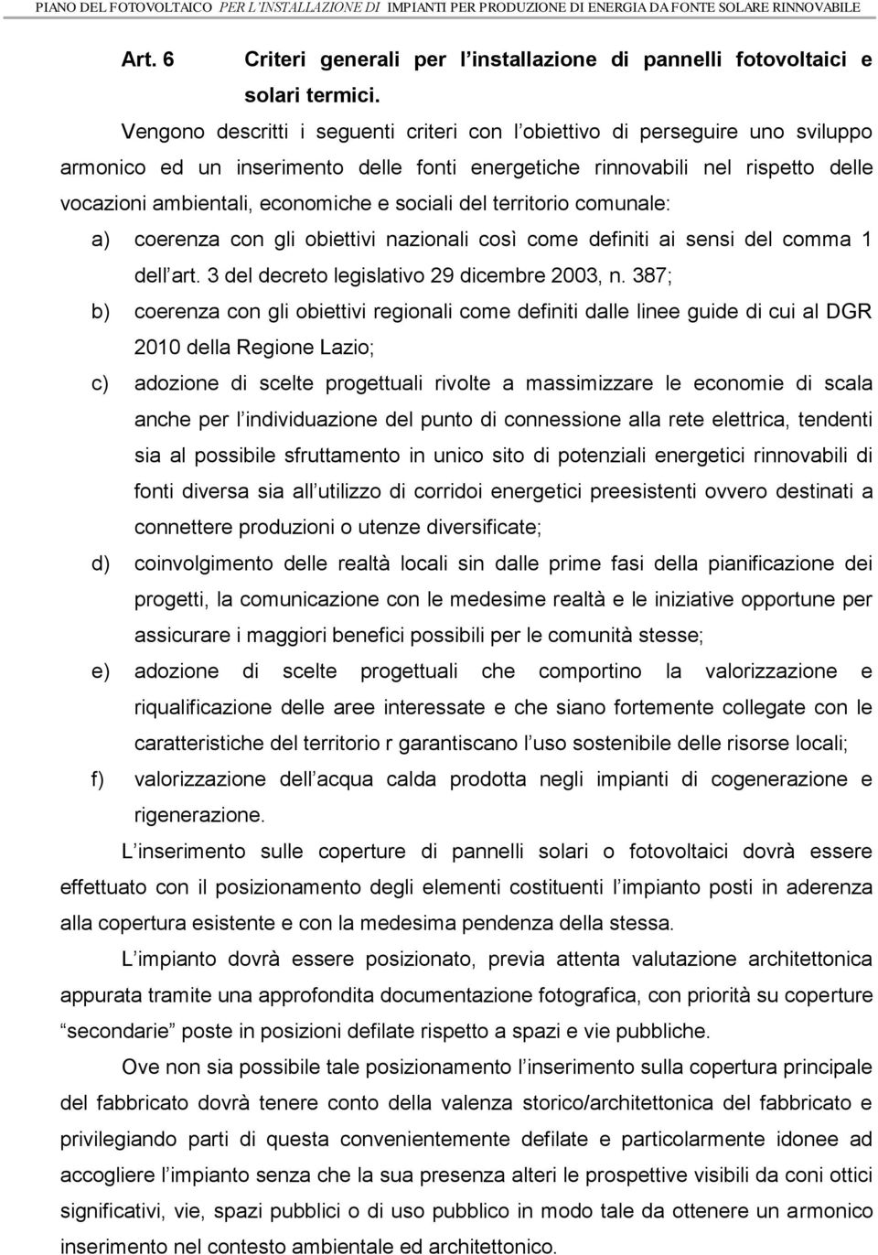 sociali del territorio comunale: a) coerenza con gli obiettivi nazionali così come definiti ai sensi del comma 1 dell art. 3 del decreto legislativo 29 dicembre 2003, n.