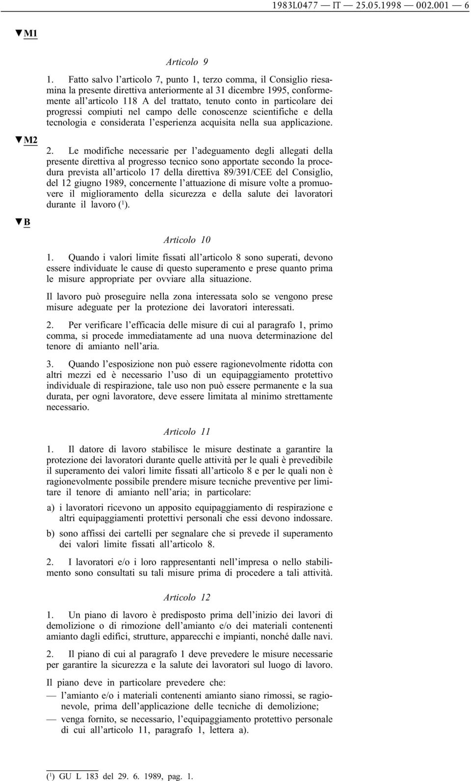 particolare dei progressi compiuti nel campo delle conoscenze scientifiche e della tecnologia e considerata l esperienza acquisita nella sua applicazione. 2.