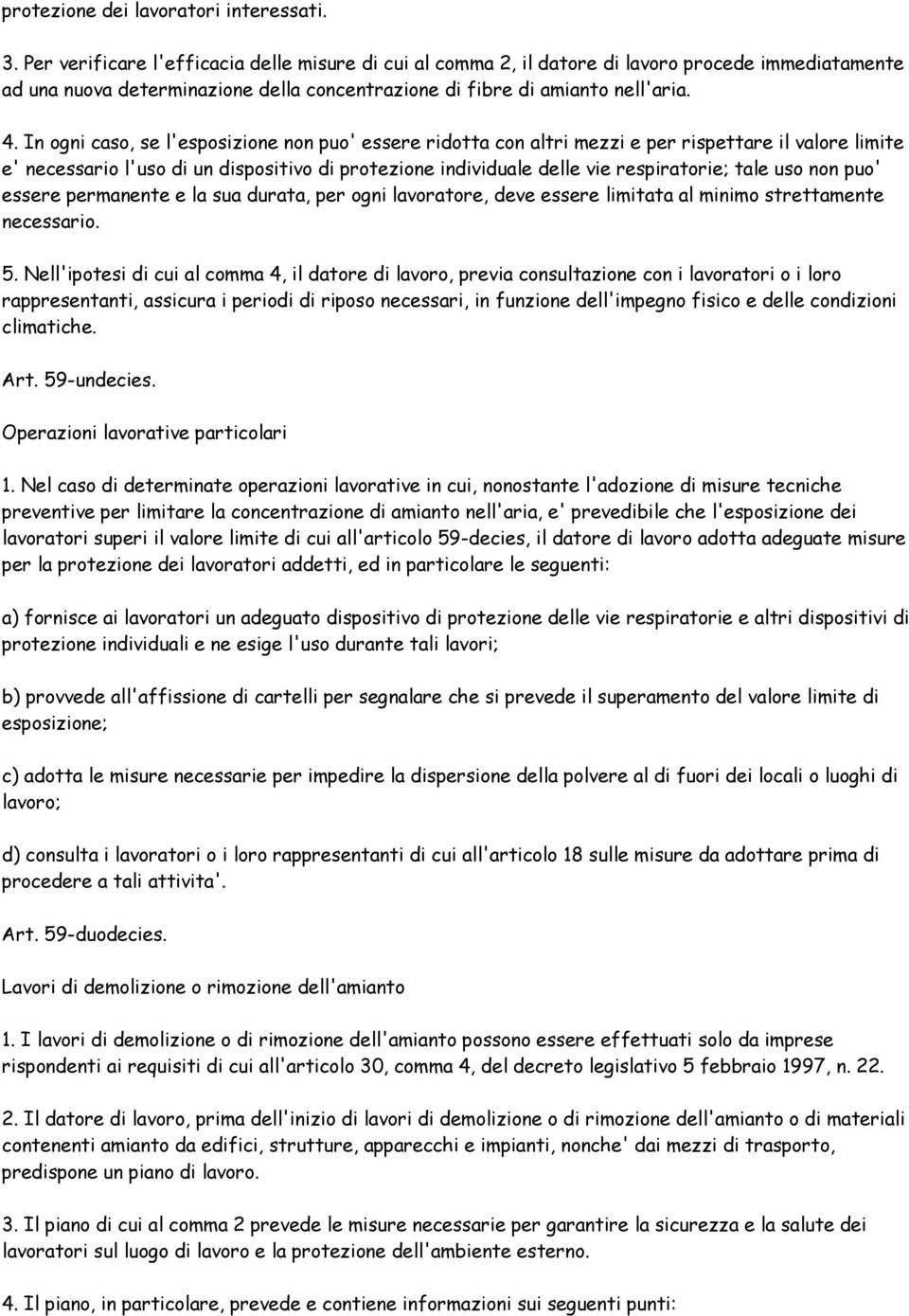 In ogni caso, se l'esposizione non puo' essere ridotta con altri mezzi e per rispettare il valore limite e' necessario l'uso di un dispositivo di protezione individuale delle vie respiratorie; tale