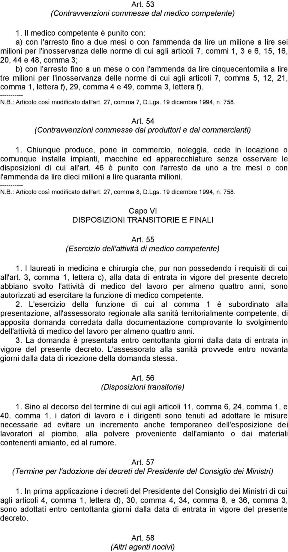 16, 20, 44 e 48, comma 3; b) con l'arresto fino a un mese o con l'ammenda da lire cinquecentomila a lire tre milioni per l'inosservanza delle norme di cui agli articoli 7, comma 5, 12, 21, comma 1,