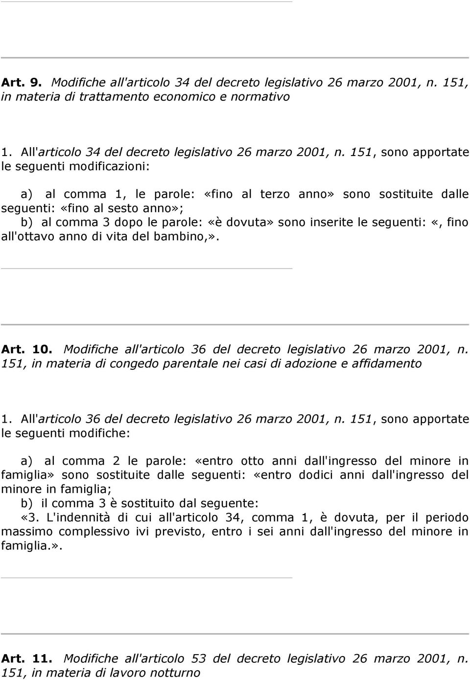 inserite le seguenti: «, fino all'ottavo anno di vita del bambino,». Art. 10. Modifiche all'articolo 36 del decreto legislativo 26 marzo 2001, n.