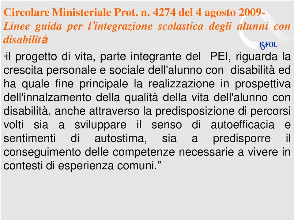 la crescita personale e sociale dell'alunno con disabilità ed ha quale fine principale la realizzazione in prospettiva dell'innalzamento della qualità