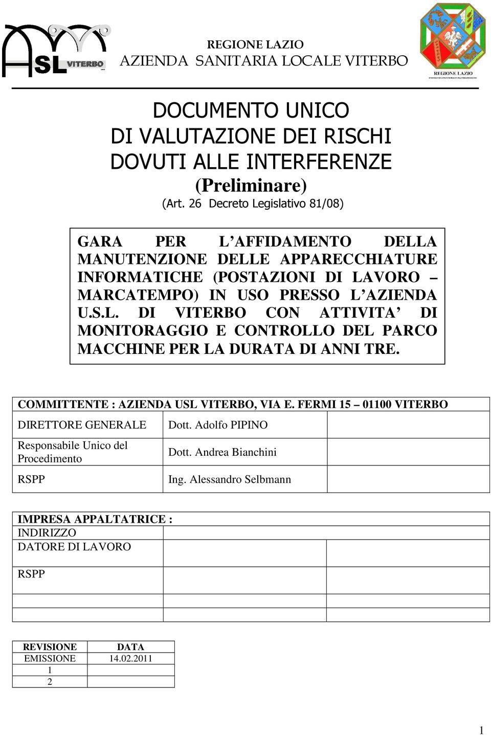 COMMITTENTE : AZIENDA USL VITERBO, VIA E. FERMI 15 01100 VITERBO DIRETTORE GENERALE Responsabile Unico del Procedimento RSPP Dott. Adolfo PIPINO Dott. Andrea Bianchini Ing.