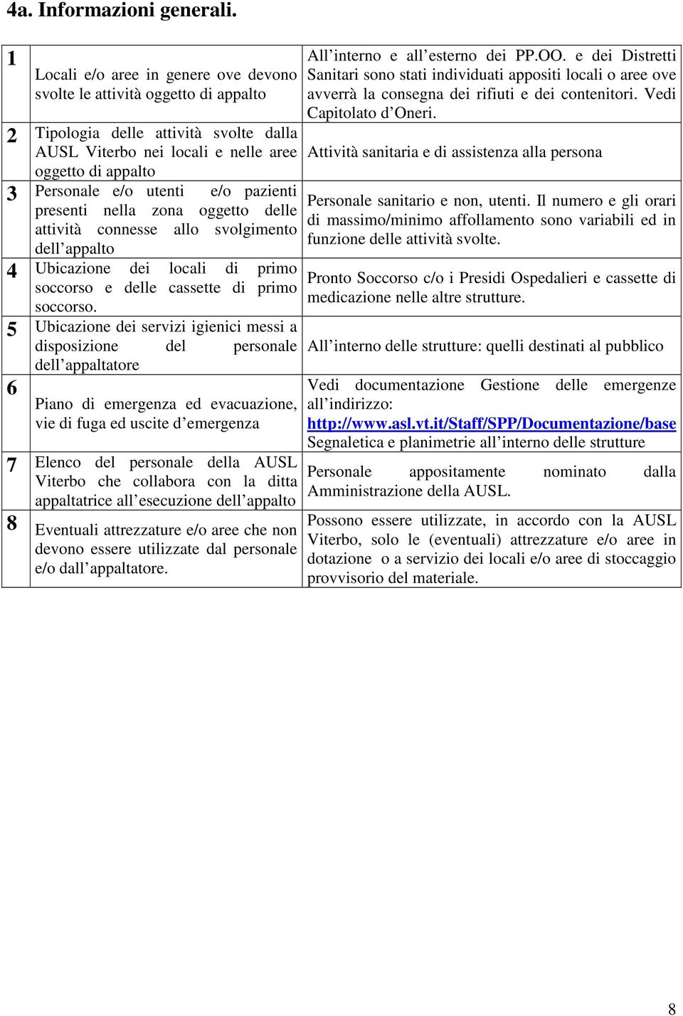 pazienti presenti nella zona oggetto delle attività connesse allo svolgimento dell appalto 4 Ubicazione dei locali di primo soccorso e delle cassette di primo soccorso.