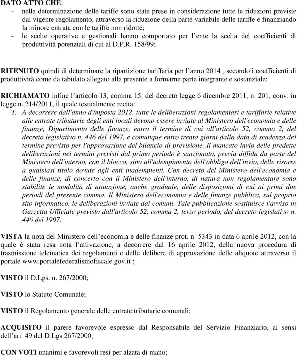 158/99; RITENUTO quindi di determinare la ripartizione tariffaria per l anno 2014, secondo i coefficienti di produttività come da tabulato allegato alla presente a formarne parte integrante e