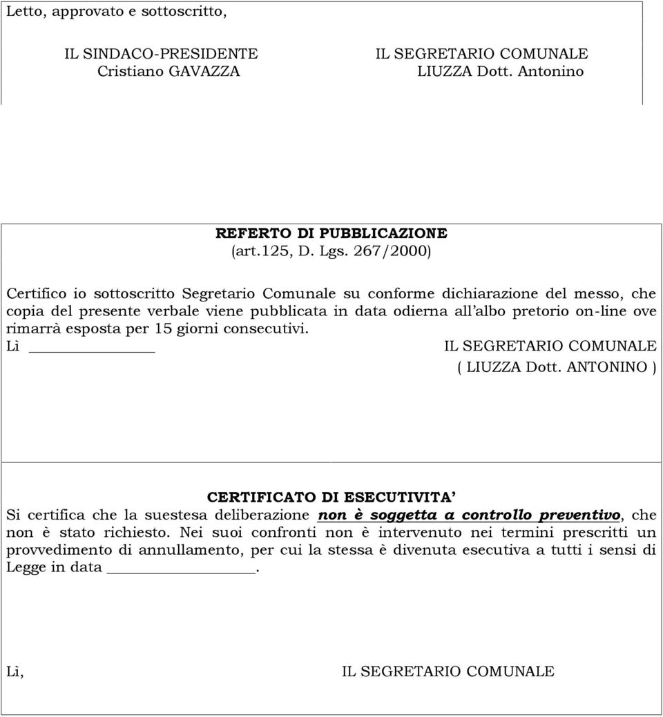 esposta per 15 giorni consecutivi. Lì IL SEGRETARIO COMUNALE f.to ( LIUZZA Dott.