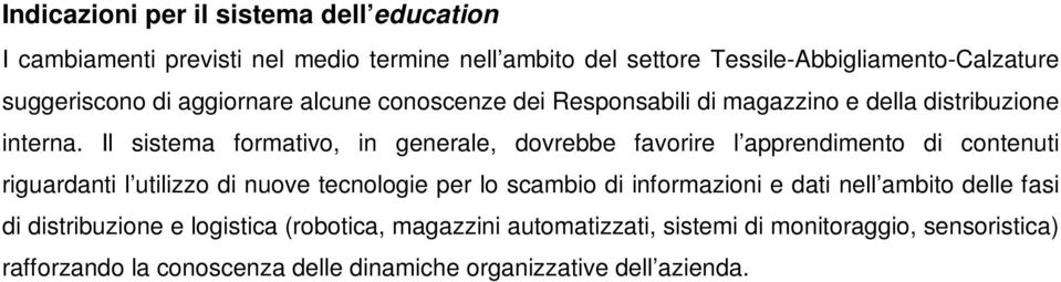 Il sistema formativo, in generale, dovrebbe favorire l apprendimento di contenuti riguardanti l utilizzo di nuove tecnologie per lo scambio di