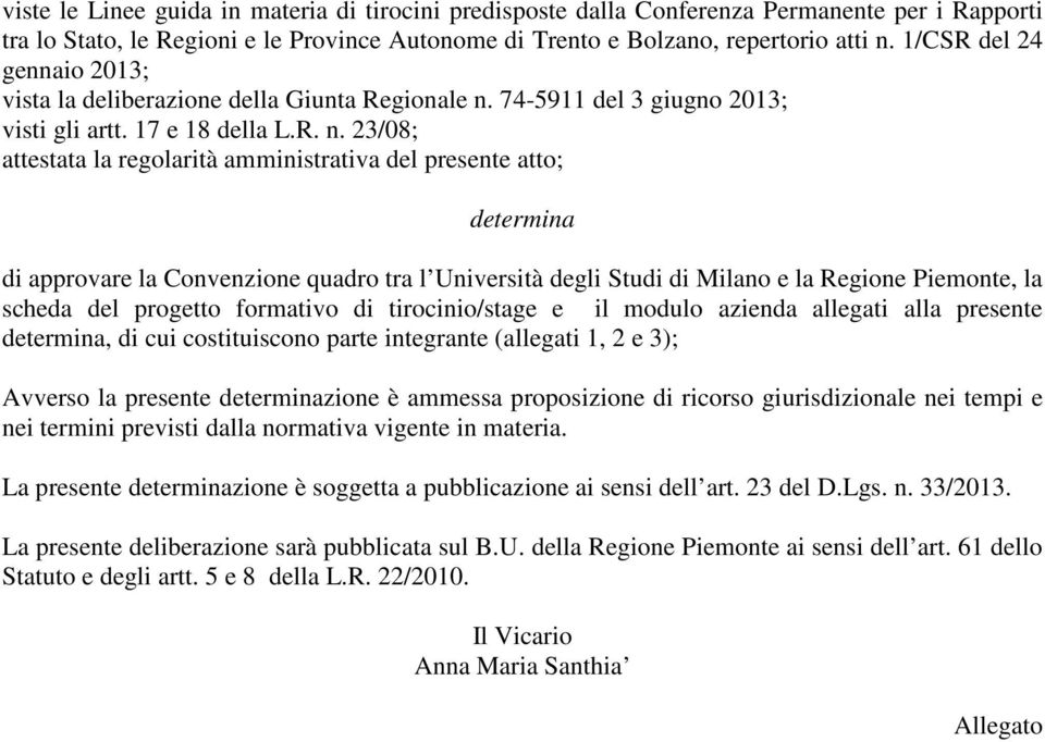 74-5911 del 3 giugno 2013; visti gli artt. 17 e 18 della L.R. n.