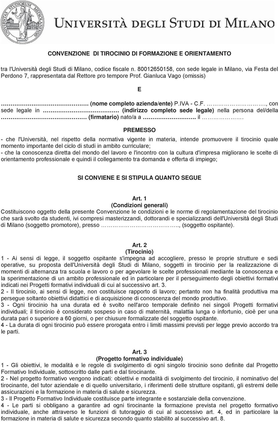 il. PREMESSO - che l'università, nel rispetto della normativa vigente in materia, intende promuovere il tirocinio quale momento importante del ciclo di studi in ambito curriculare; - che la