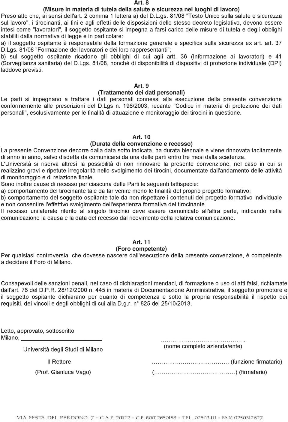 ospitante si impegna a farsi carico delle misure di tutela e degli obblighi stabiliti dalla normativa di legge e in particolare: a) il soggetto ospitante è responsabile della formazione generale e