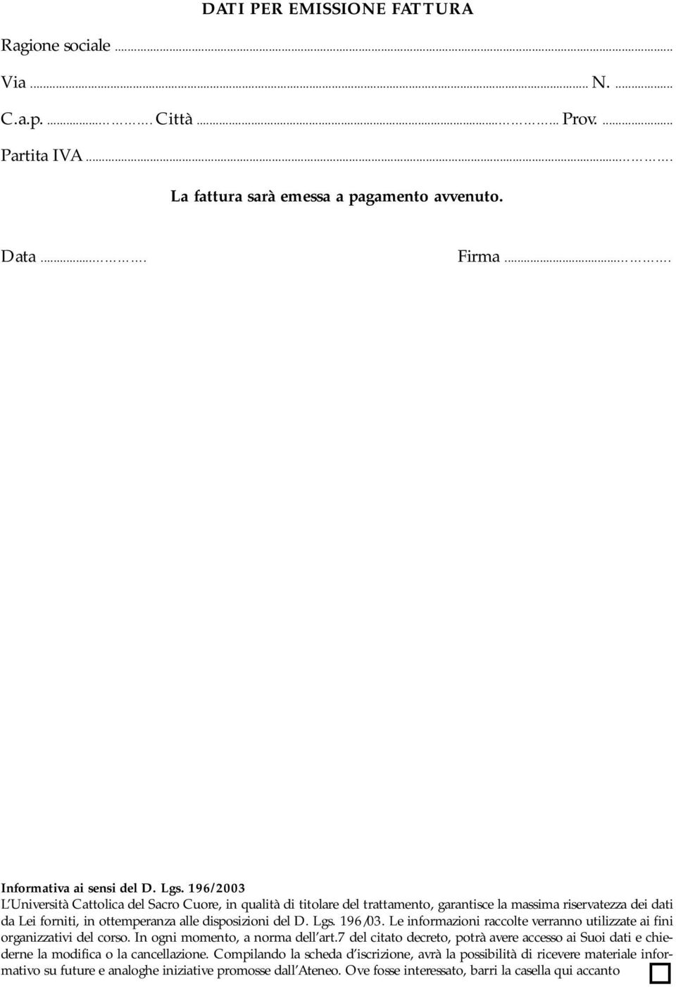 196/03. Le informazioni raccolte verranno utilizzate ai fini organizzativi del corso. In ogni momento, a norma dell art.