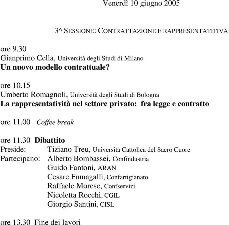 15 Umberto Romagnoli, Università degli Studi di Bologna La rappresentatività nel settore privato: fra legge e contratto ore 11.