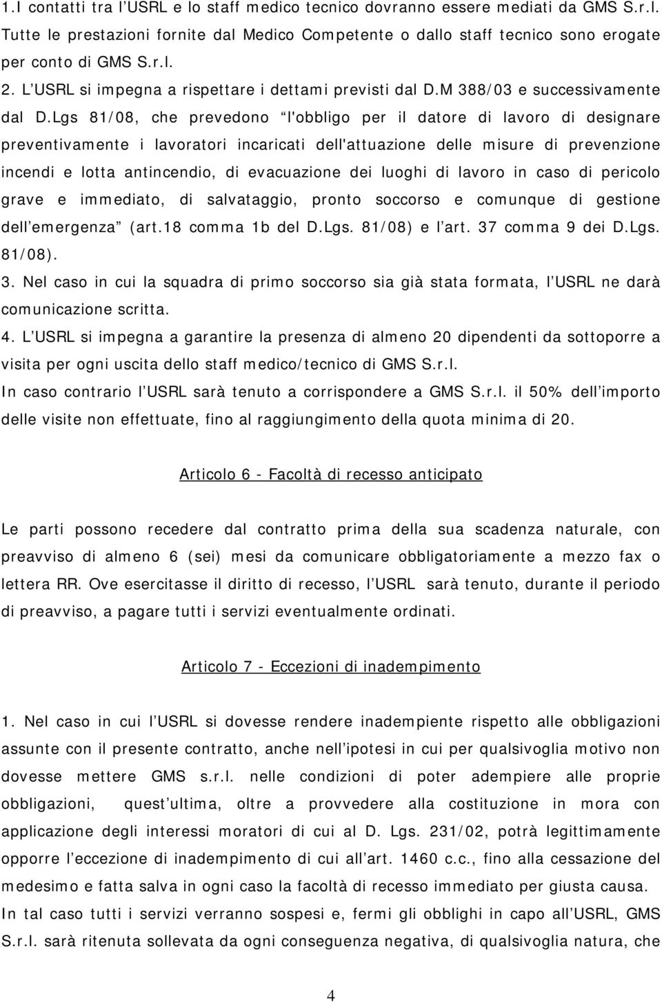 Lgs 81/08, che prevedono l'obbligo per il datore di lavoro di designare preventivamente i lavoratori incaricati dell'attuazione delle misure di prevenzione incendi e lotta antincendio, di evacuazione