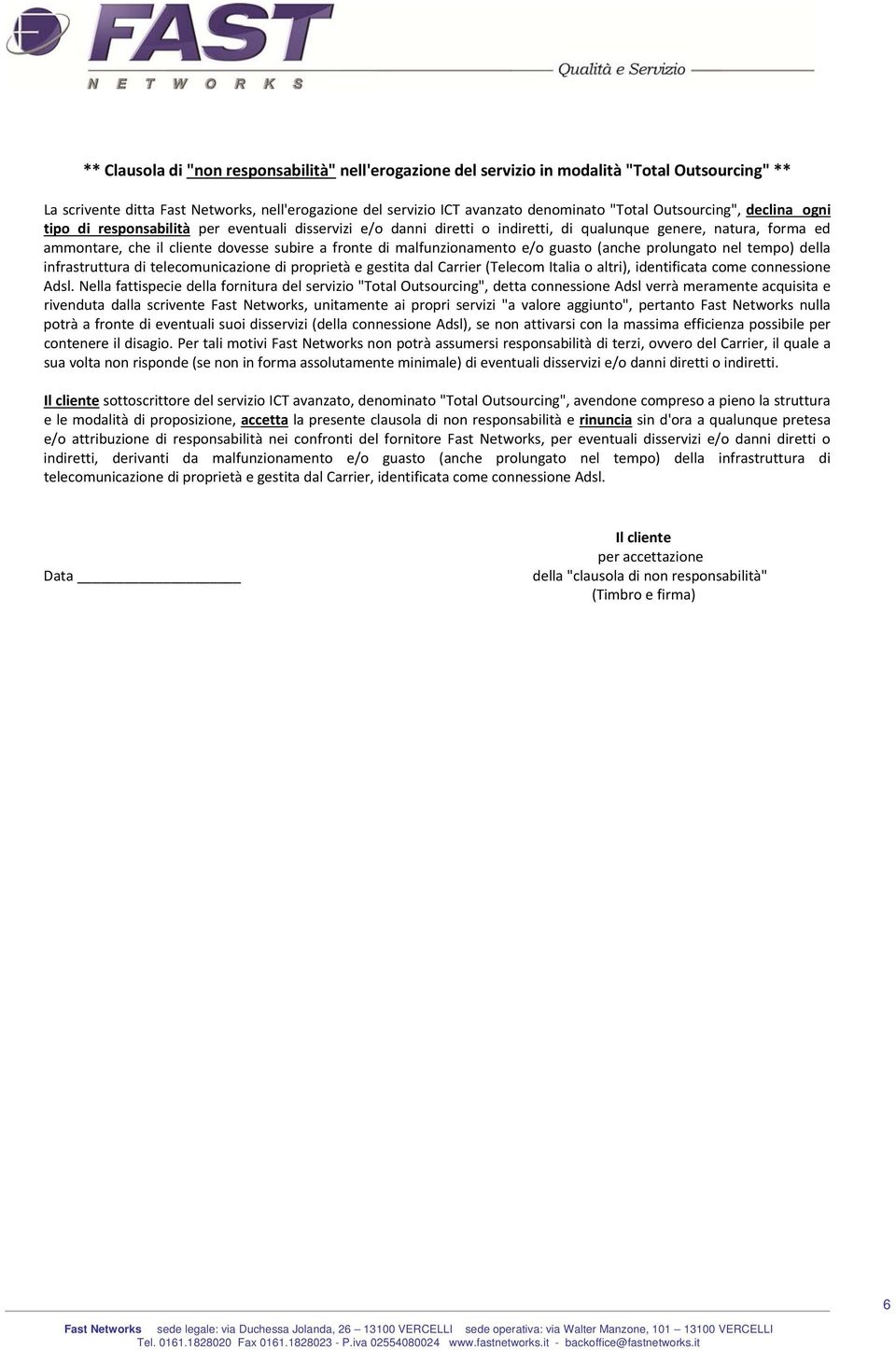 malfunzionamento e/o guasto (anche prolungato nel tempo) della infrastruttura di telecomunicazione di proprietà e gestita dal Carrier (Telecom Italia o altri), identificata come connessione Adsl.