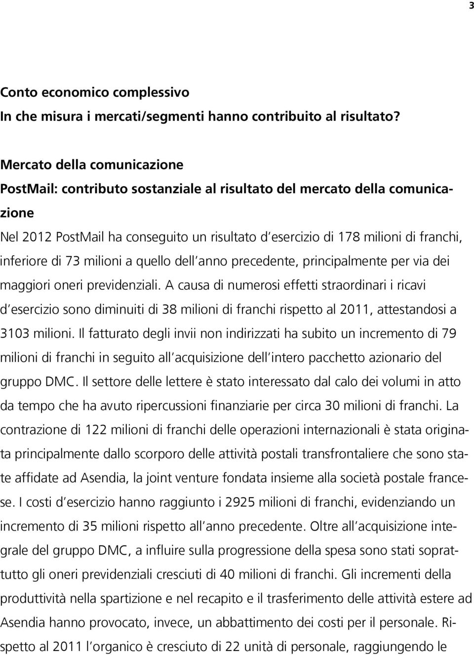 di 73 milioni a quello dell anno precedente, principalmente per via dei maggiori oneri previdenziali.