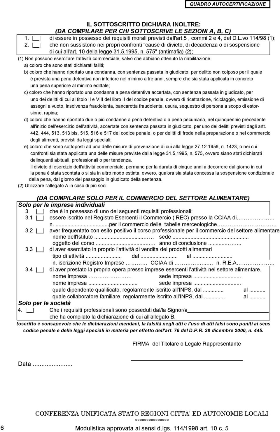 575" (antimafia) (2); (1) Non possono esercitare l'attività commerciale, salvo che abbiano ottenuto la riabilitazione: a) coloro che sono stati dichiarati falliti; b) coloro che hanno riportato una