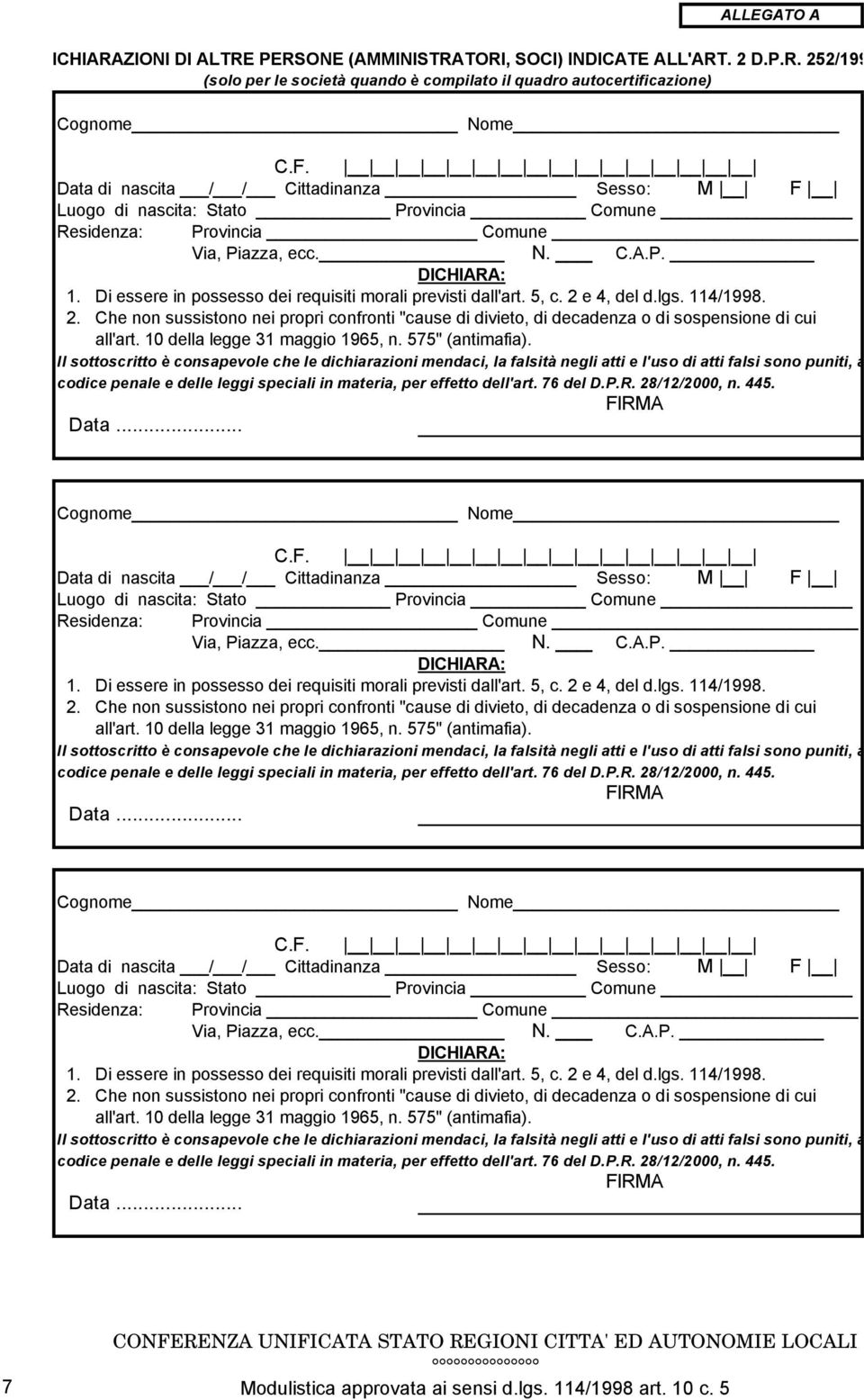 Di essere in possesso dei requisiti morali previsti dall'art. 5, c. 2 e 4, del d.lgs. 114/1998. 2. Che non sussistono nei propri confronti "cause di divieto, di decadenza o di sospensione di cui all'art.