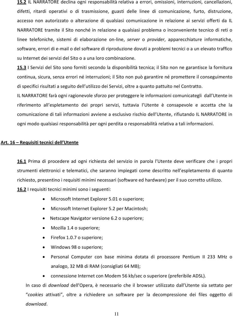 tecnico di reti o linee telefoniche, sistemi di elaborazione on line, server o provider, apparecchiature informatiche, software, errori di e mail o del software di riproduzione dovuti a problemi