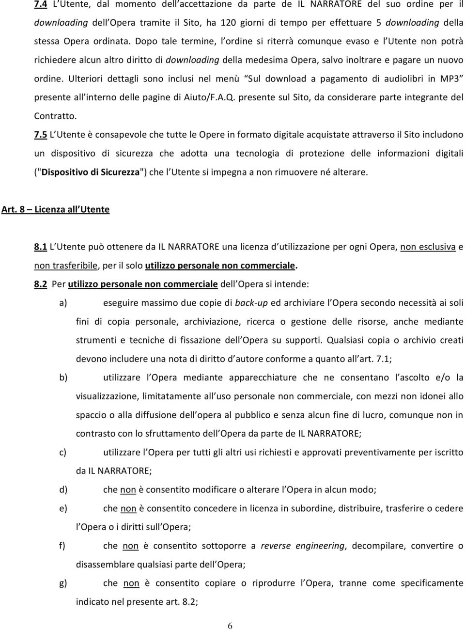 Ulteriori dettagli sono inclusi nel menù Sul download a pagamento di audiolibri in MP3 presente all interno delle pagine di Aiuto/F.A.Q.