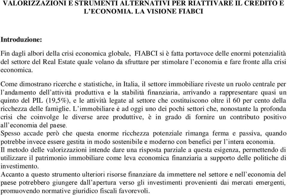 stimolare l economia e fare fronte alla crisi economica.