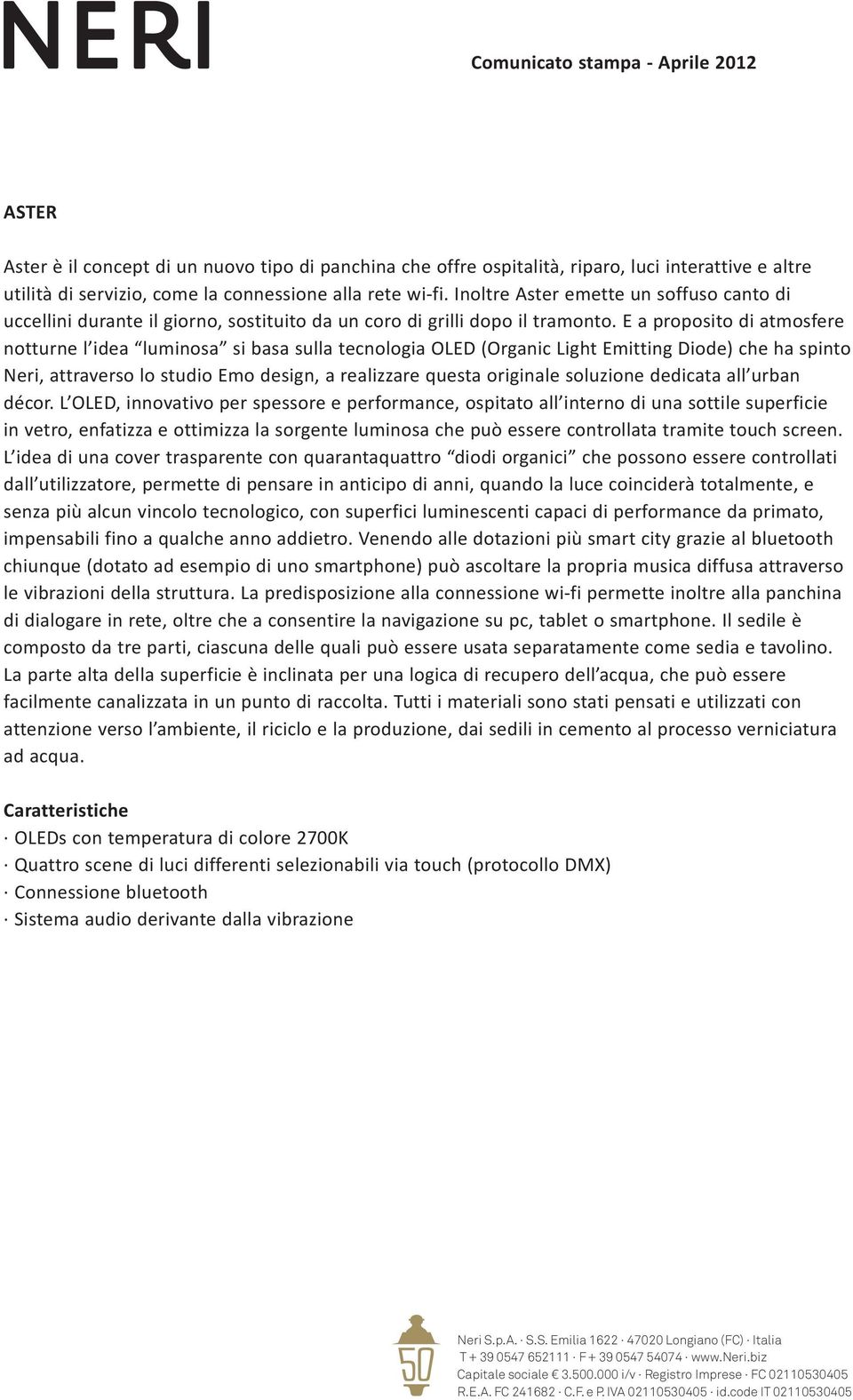 E a proposito di atmosfere notturne l idea luminosa si basa sulla tecnologia OLED (Organic Light Emitting Diode) che ha spinto Neri, attraverso lo studio Emo design, a realizzare questa originale