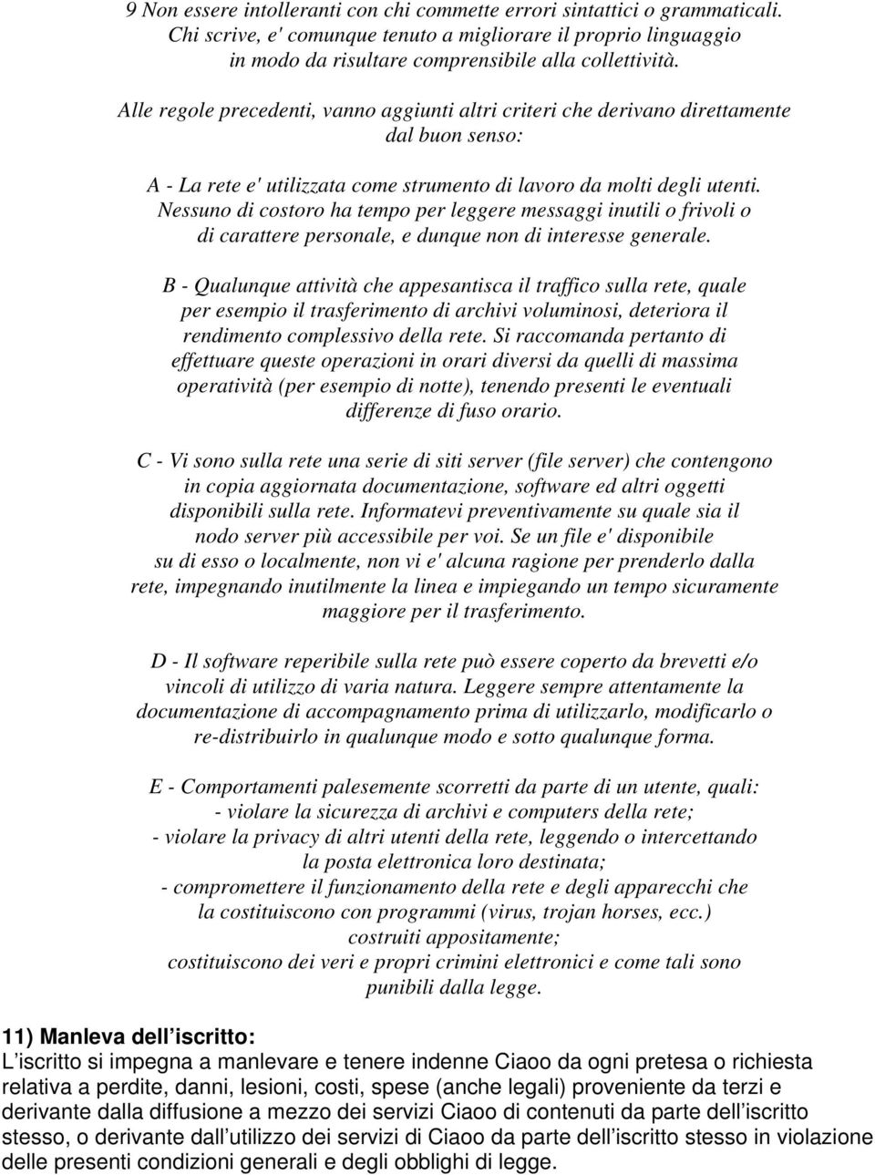 Nessuno di costoro ha tempo per leggere messaggi inutili o frivoli o di carattere personale, e dunque non di interesse generale.