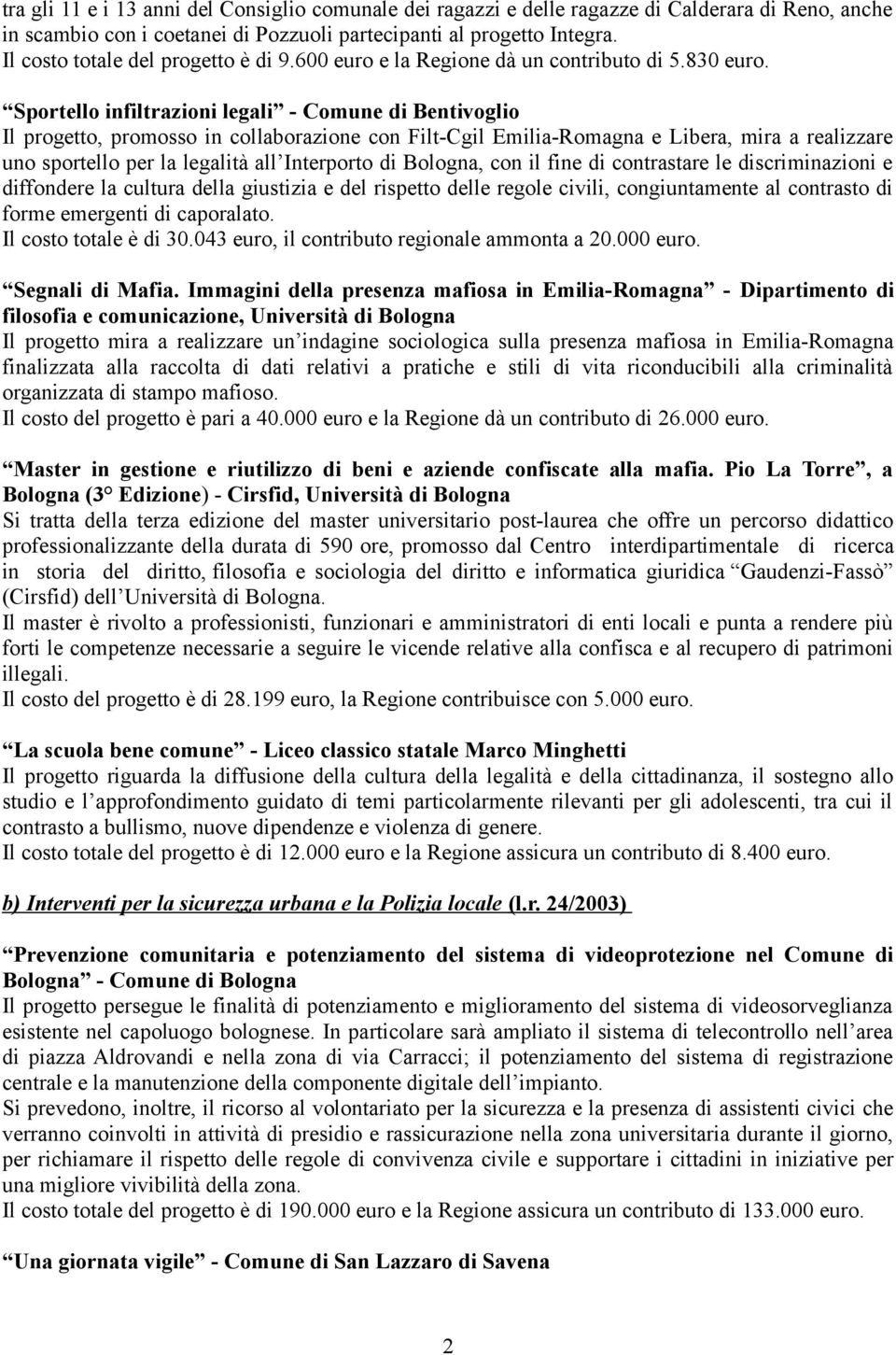 Sportello infiltrazioni legali - Comune di Bentivoglio Il progetto, promosso in collaborazione con Filt-Cgil Emilia-Romagna e Libera, mira a realizzare uno sportello per la legalità all Interporto di