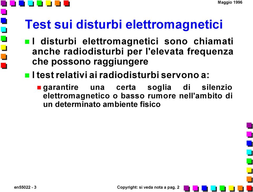 radiodisturbi servono a: garantire una certa soglia di silenzio elettromagnetico o