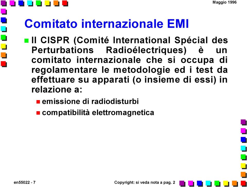 metodologie ed i test da effettuare su apparati (o insieme di essi) in relazione a: