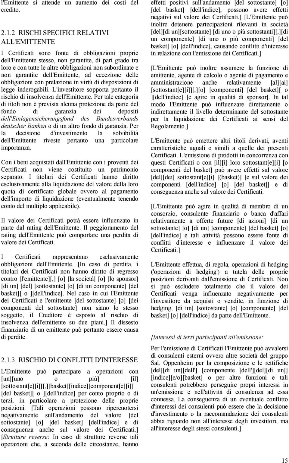 subordinate e non garantite dell'emittente, ad eccezione delle obbligazioni con prelazione in virtù di disposizioni di legge inderogabili.