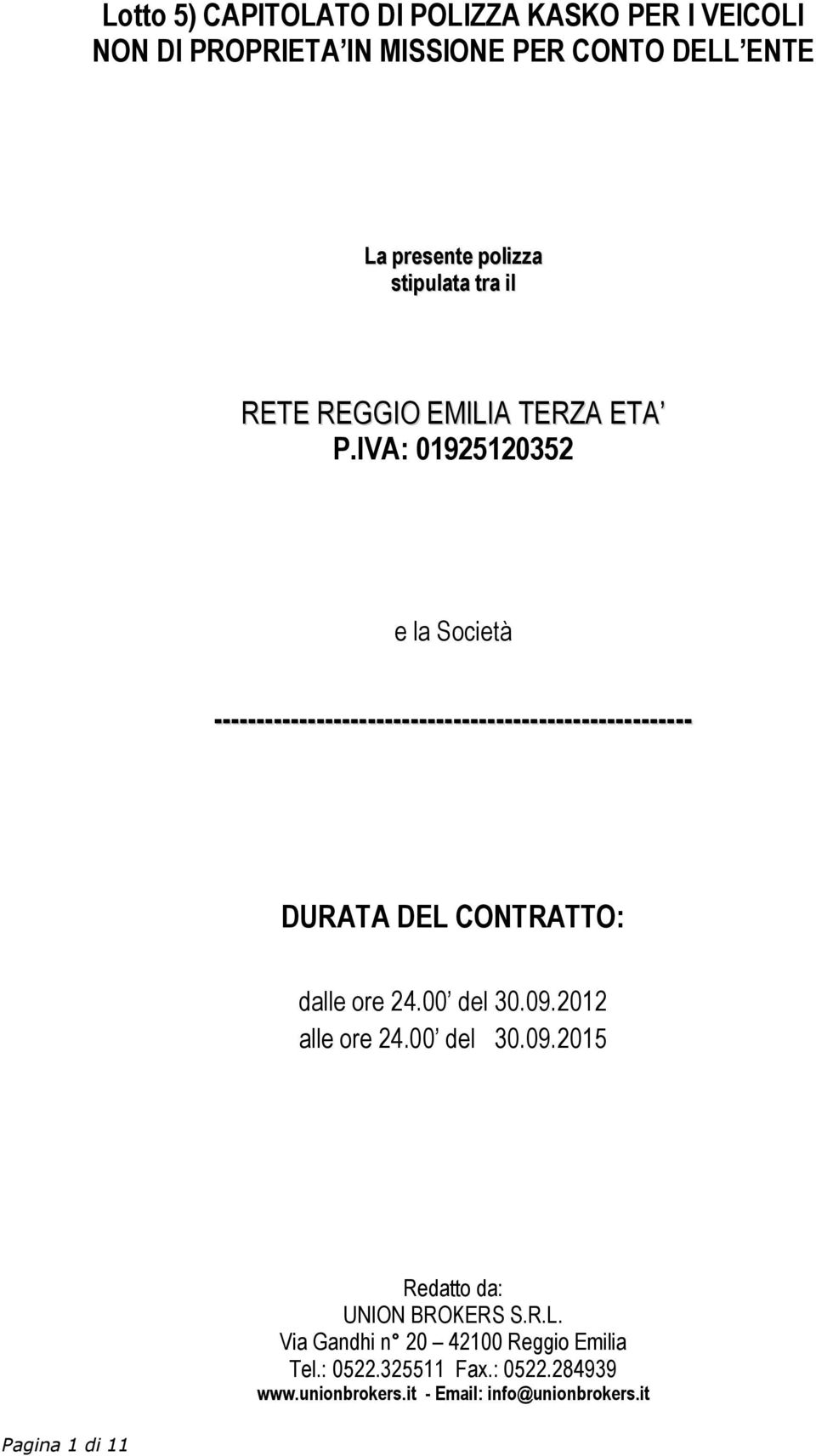 IVA: 01925120352 e la Società -------------------------------------------------------- DURATA DEL CONTRATTO: dalle ore 24.