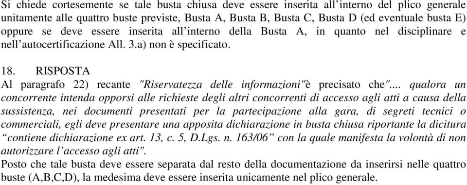 RISPOSTA Al paragrafo 22) recante "Riservatezza delle informazioni"è precisato che".
