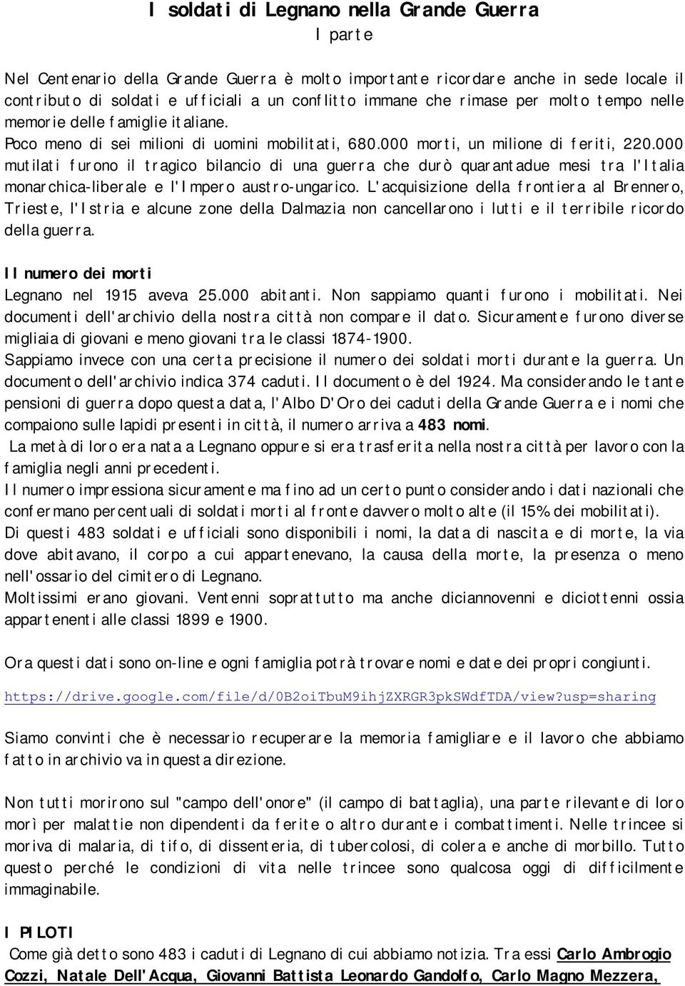 000 mutilati furono il tragico bilancio di una guerra che durò quarantadue mesi tra l'italia monarchica-liberale e l'impero austro-ungarico.