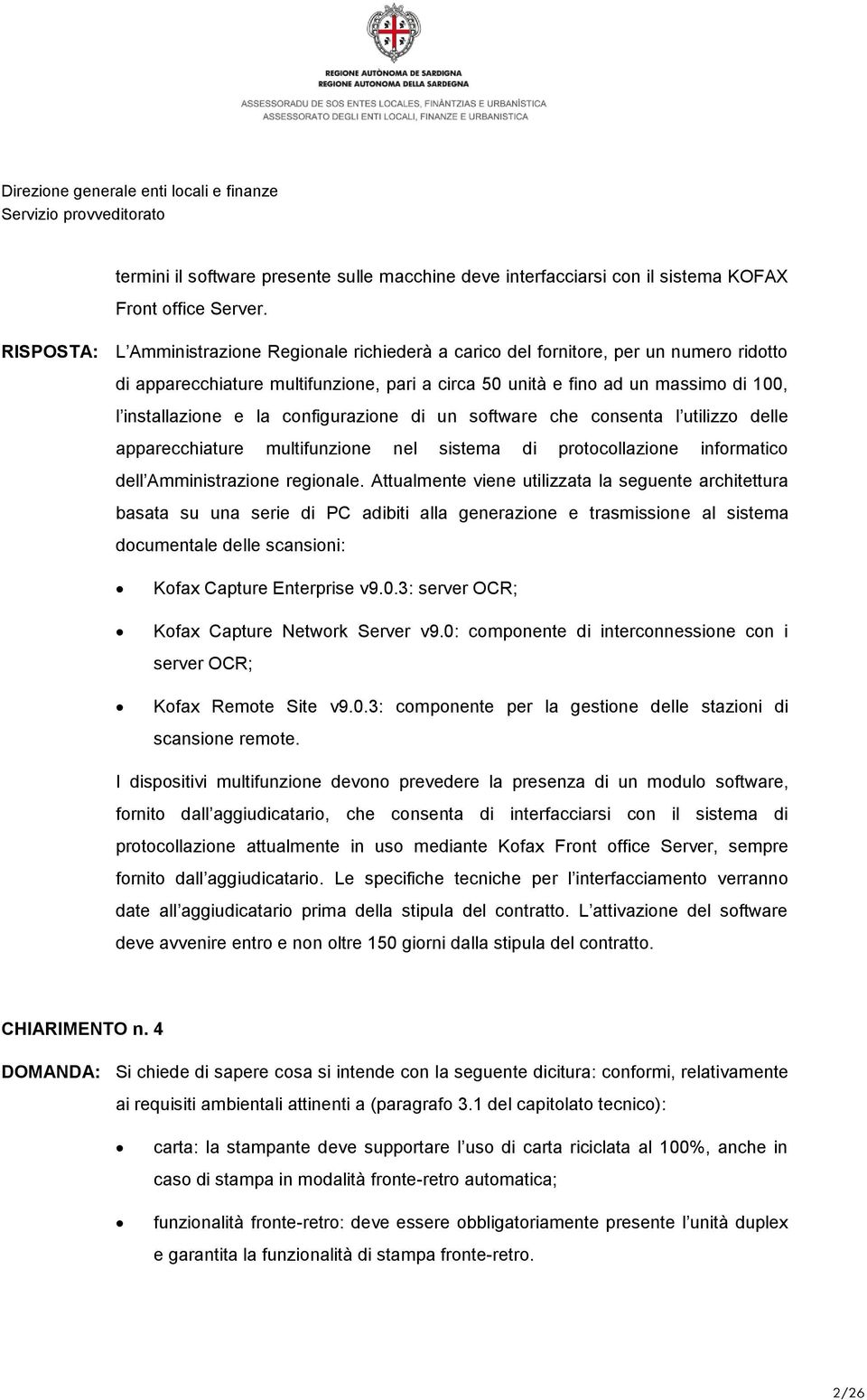 la configurazione di un software che consenta l utilizzo delle apparecchiature multifunzione nel sistema di protocollazione informatico dell Amministrazione regionale.